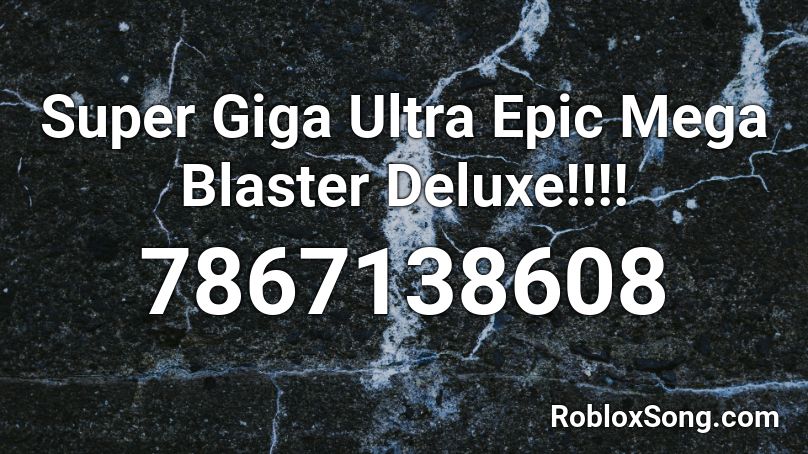 Super Giga Ultra Epic Mega Blaster Deluxe!!!! Roblox ID