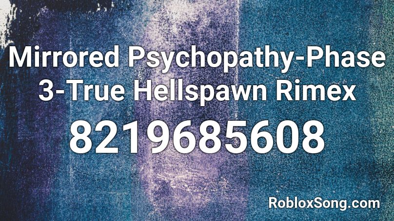Mirrored Psychopathy-Phase 3-True Hellspawn Rimex Roblox ID