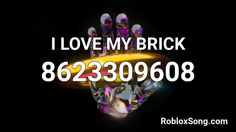 I LOVE MY BRICK Roblox ID