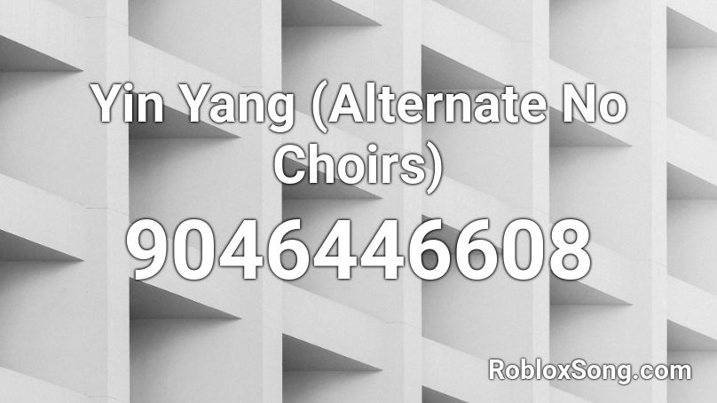 Yin Yang (Alternate No Choirs) Roblox ID