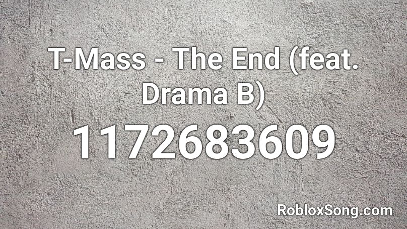T-Mass - The End (feat. Drama B) Roblox ID