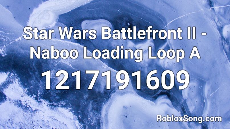 Star Wars Battlefront II - Naboo Loading Loop A Roblox ID