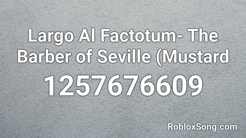 Largo Al Factotum- The Barber of Seville (Mustard  Roblox ID