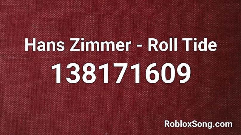 Hans Zimmer - Roll Tide Roblox ID
