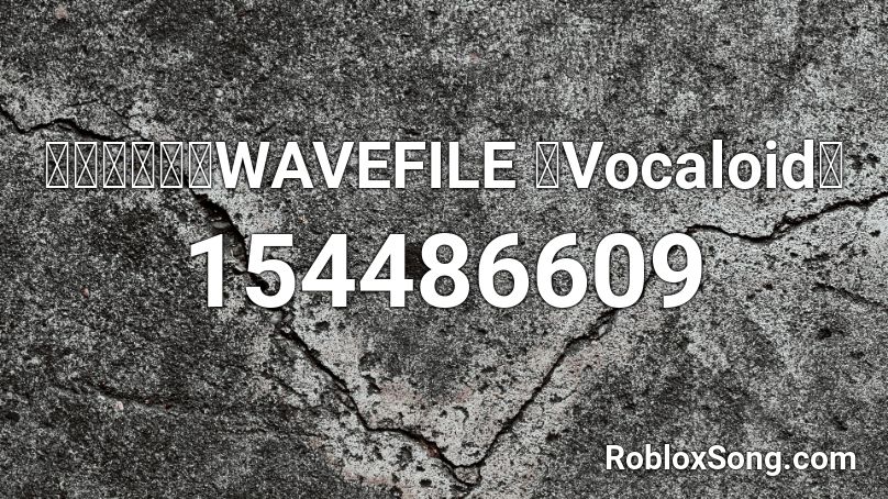 【初音ミク】WAVEFILE 【Vocaloid】 Roblox ID