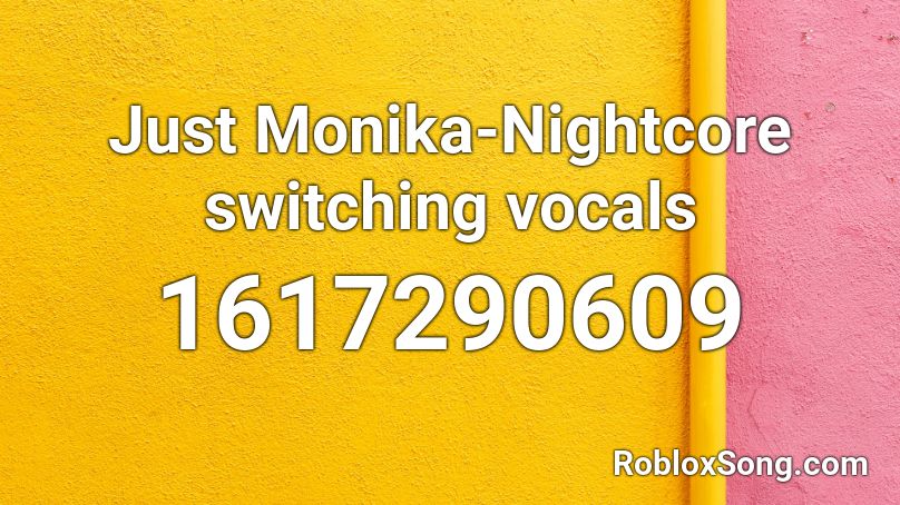 Just Monika-Nightcore switching vocals Roblox ID