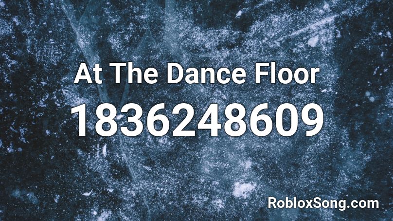 At The Dance Floor Roblox ID