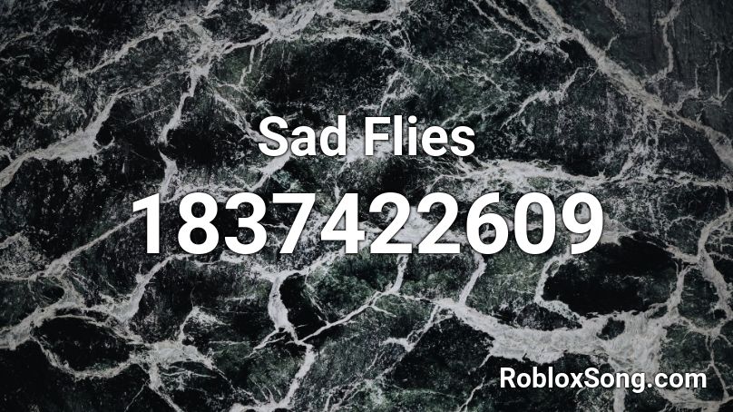 Sad Flies Roblox ID