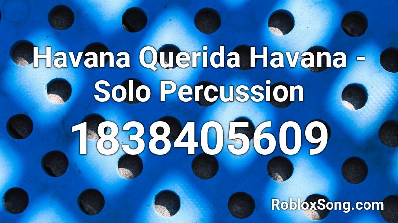 Havana Querida Havana - Solo Percussion Roblox ID
