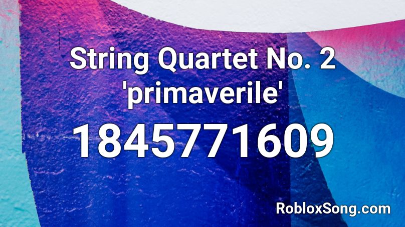 String Quartet No. 2 'primaverile' Roblox ID