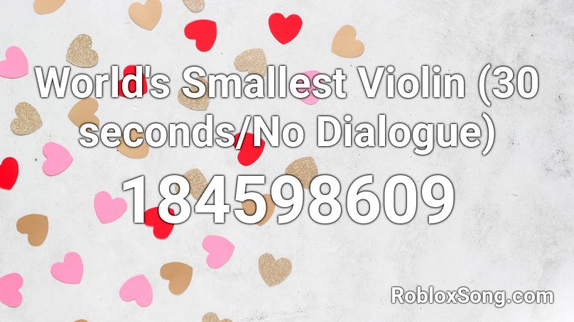 World's Smallest Violin (30 seconds/No Dialogue) Roblox ID