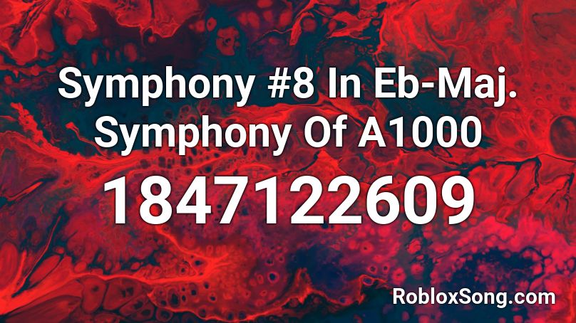 Symphony #8  In Eb-Maj. Symphony Of A1000 Roblox ID