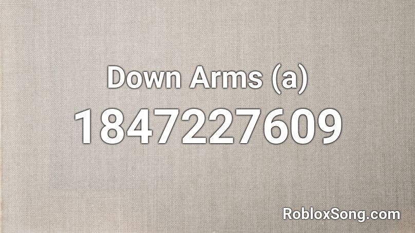 Down Arms (a) Roblox ID