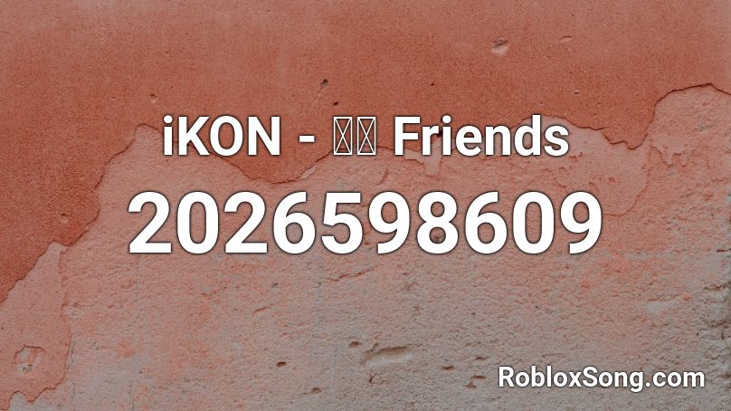 iKON - 朋友 Friends Roblox ID