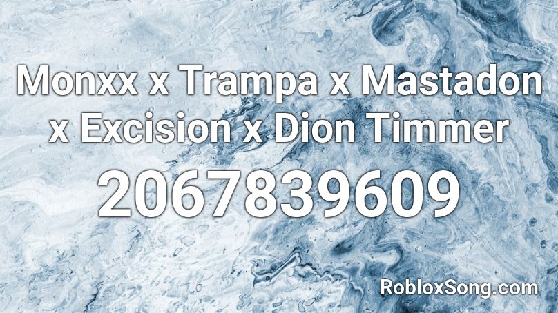 Monxx x Trampa x Mastadon x Excision x Dion Timmer Roblox ID