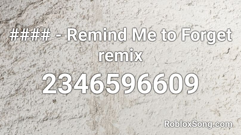 #### - Remind Me to Forget remix Roblox ID