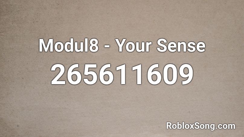 Modul8 - Your Sense  Roblox ID