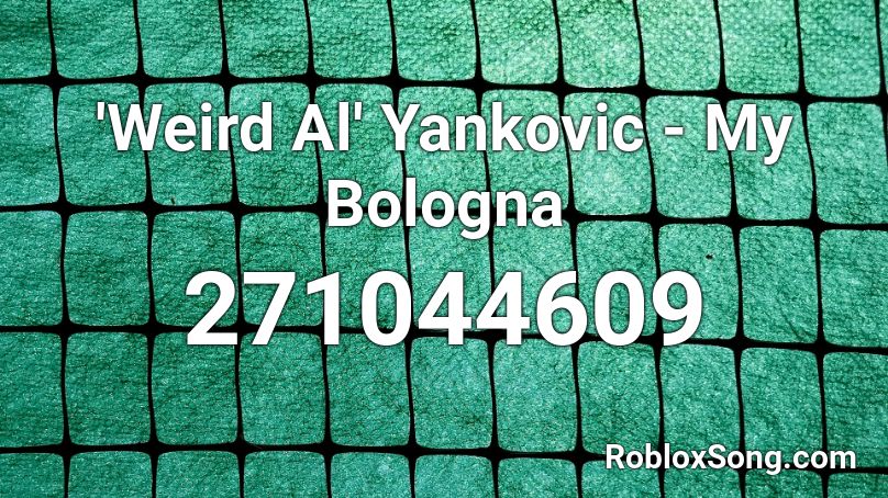 'Weird Al' Yankovic - My Bologna Roblox ID
