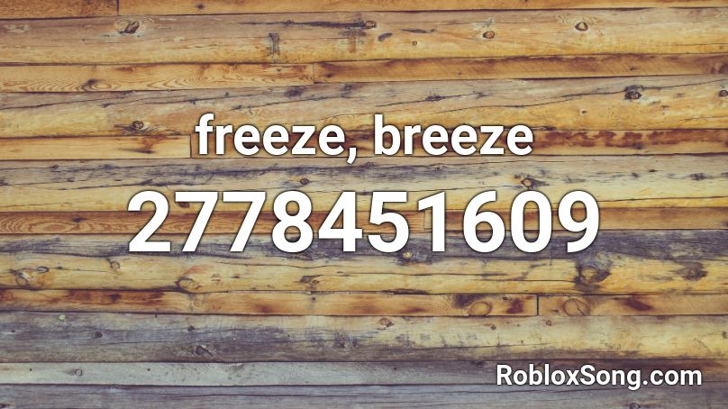 freeze, breeze Roblox ID