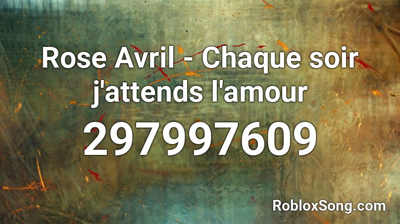Rose Avril - Chaque soir j'attends l'amour Roblox ID