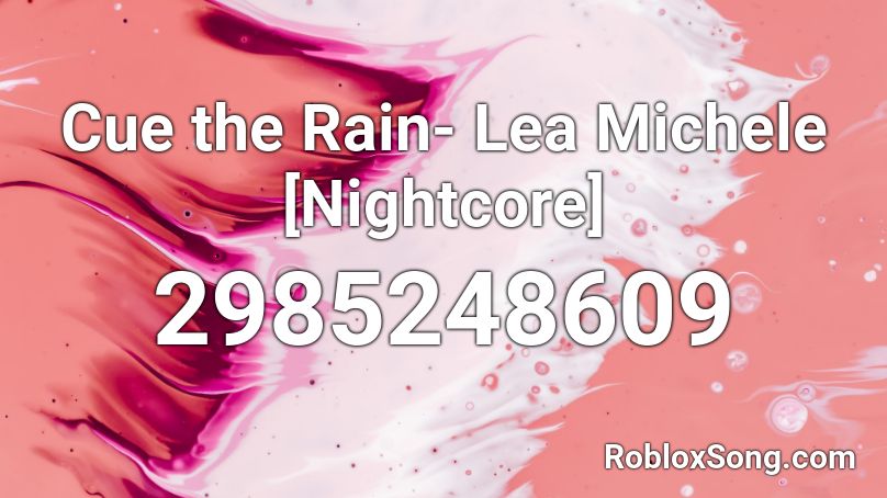 Cue the Rain Lea Michele Nightcore Roblox ID Roblox music codes