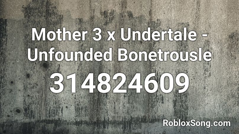 Mother 3 x Undertale - Unfounded Bonetrousle Roblox ID