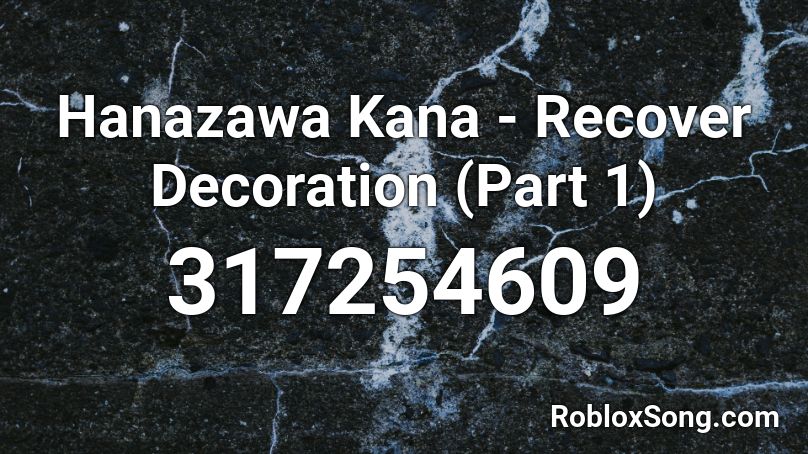 Hanazawa Kana - Recover Decoration (Part 1) Roblox ID