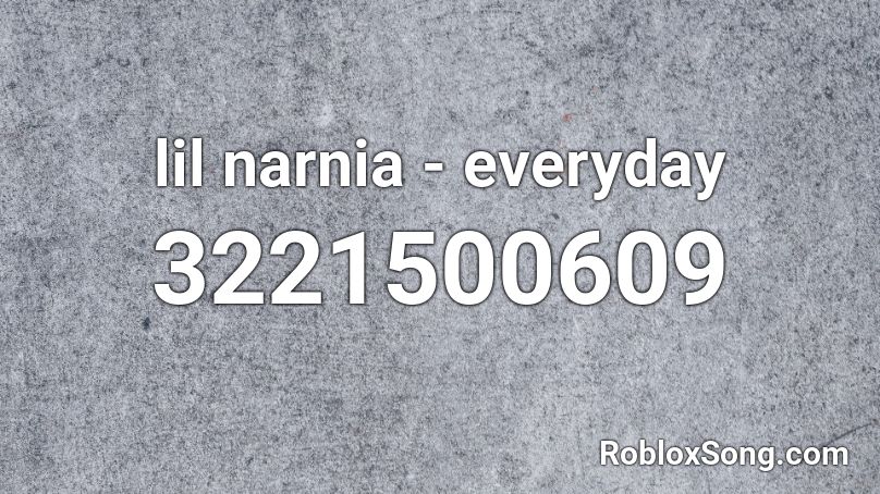 lil narnia - everyday Roblox ID