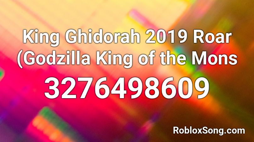 King Ghidorah 2019 Roar (Godzilla King of the Mons Roblox ID