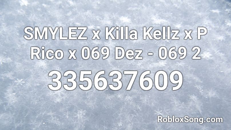 SMYLEZ x Killa Kellz x P Rico x 069 Dez  - 069 2 Roblox ID