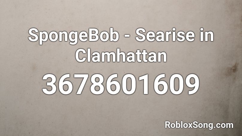 SpongeBob - Searise in Clamhattan Roblox ID