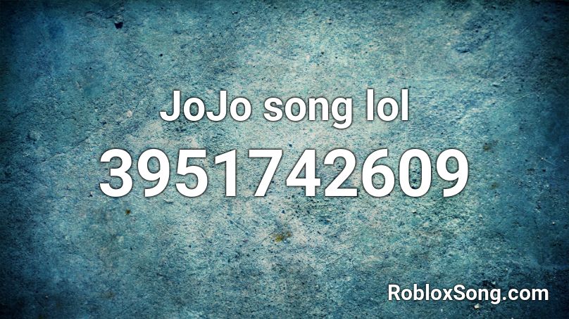 JoJo song lol Roblox ID