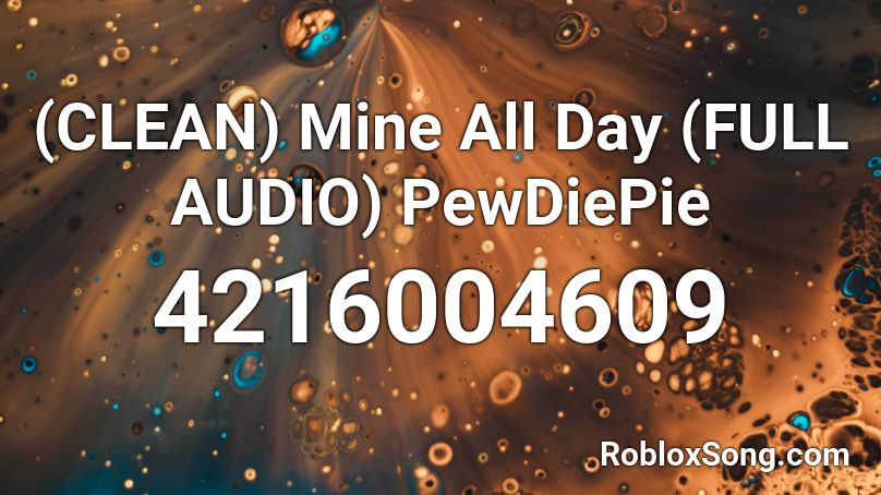 Clean Mine All Day Full Audio Pewdiepie Roblox Id Roblox Music Codes - blood sweat and tears roblox piano