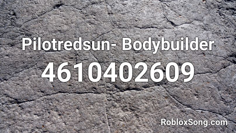 Pilotredsun- Bodybuilder Roblox ID