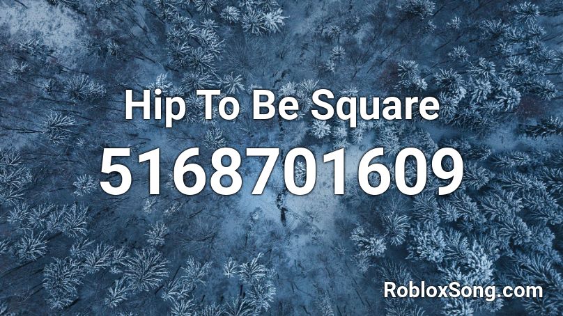 Hip To Be Square Roblox ID