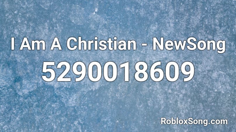 I Am A Christian - NewSong Roblox ID