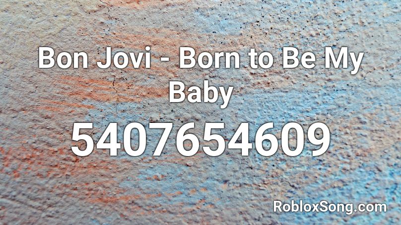 Bon Jovi - Born to Be My Baby Roblox ID