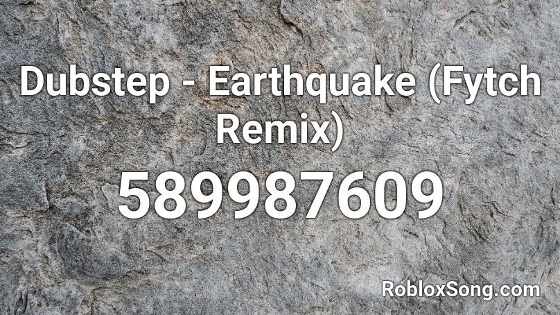Dubstep - Earthquake (Fytch Remix)  Roblox ID