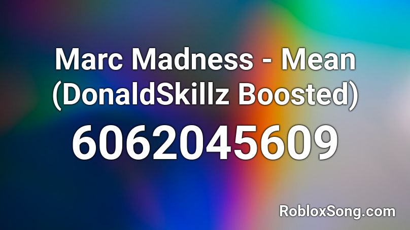 Marc Madness - Mean (DonaldSkillz Boosted) Roblox ID