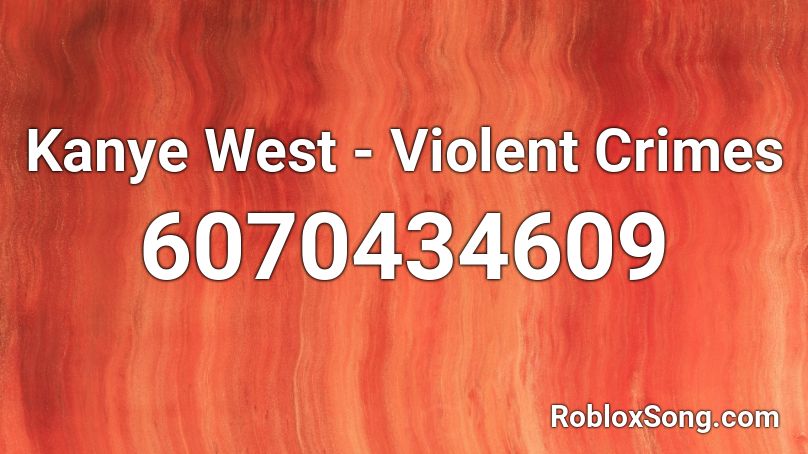 Kanye West - Violent Crimes Roblox ID