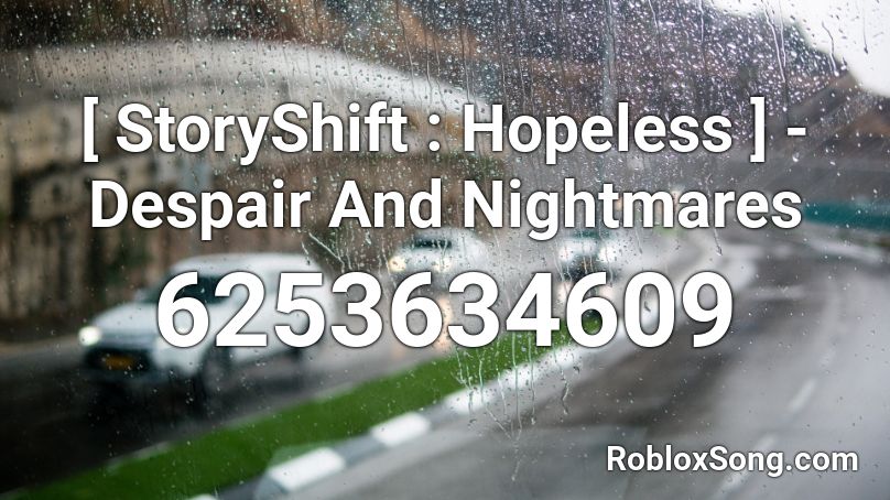 [ StoryShift : Hopeless ] - Despair And Nightmares Roblox ID