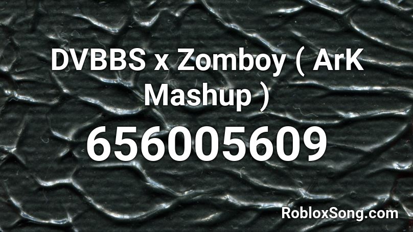 DVBBS x Zomboy ( ArK Mashup ) Roblox ID