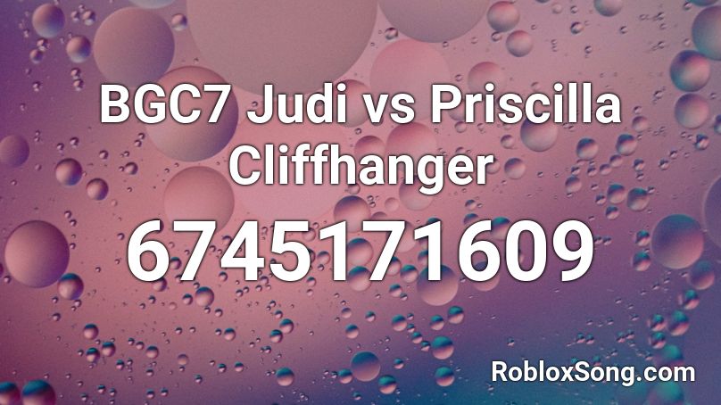 BGC7 Judi vs Priscilla Cliffhanger Roblox ID