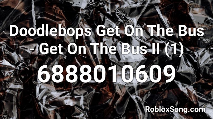 Doodlebops Get On The Bus - Get On The Bus II (1) Roblox ID