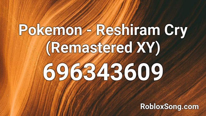 Pokemon - Reshiram Cry (Remastered XY) Roblox ID
