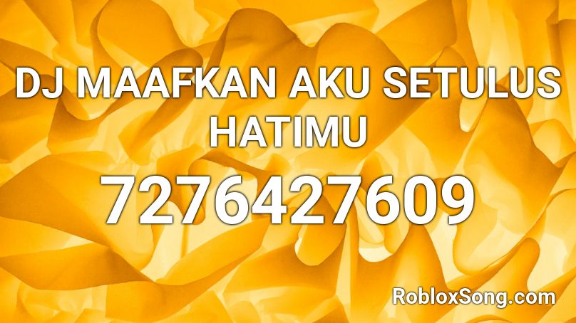 DJ MAAFKAN AKU SETULUS HATIMU Roblox ID