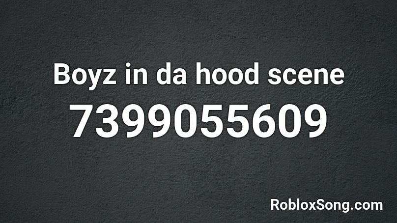 Boyz in da hood scene Roblox ID