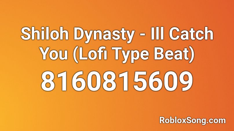 Shiloh Dynasty - Ill Catch You Roblox ID