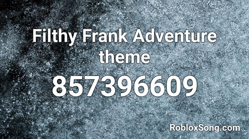 Filthy Frank Adventure theme Roblox ID