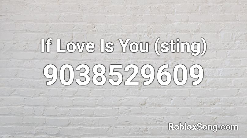If Love Is You (sting) Roblox ID
